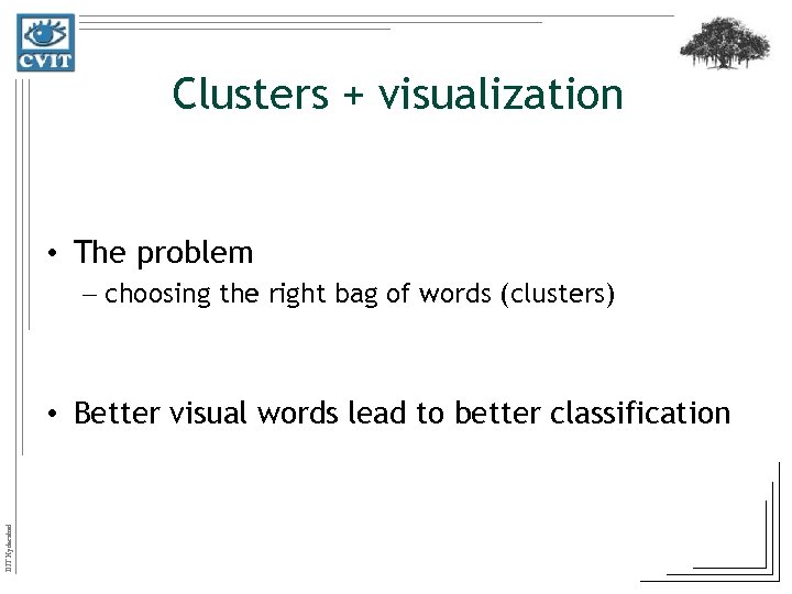 Clusters + visualization • The problem – choosing the right bag of words (clusters)