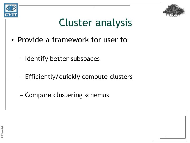 Cluster analysis • Provide a framework for user to – Identify better subspaces –