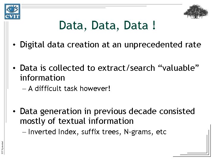 Data, Data ! • Digital data creation at an unprecedented rate • Data is