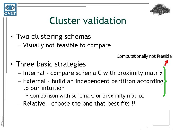Cluster validation • Two clustering schemas – Visually not feasible to compare Computationally not