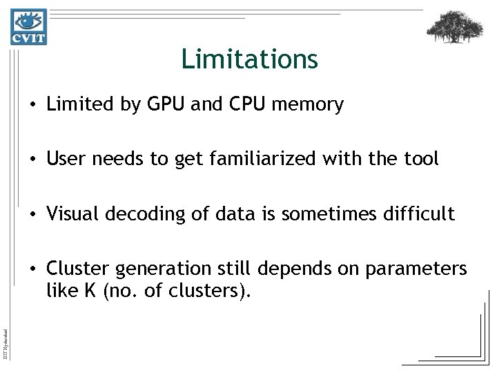 Limitations • Limited by GPU and CPU memory • User needs to get familiarized