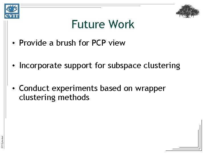 Future Work • Provide a brush for PCP view • Incorporate support for subspace