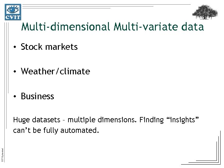 Multi-dimensional Multi-variate data • Stock markets • Weather/climate • Business IIIT Hyderabad Huge datasets