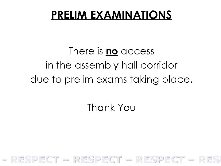 PRELIM EXAMINATIONS There is no access in the assembly hall corridor due to prelim
