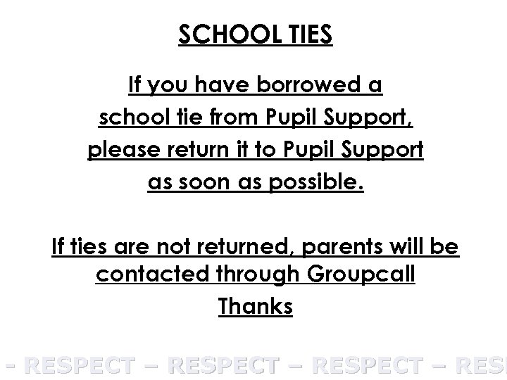 SCHOOL TIES If you have borrowed a school tie from Pupil Support, please return