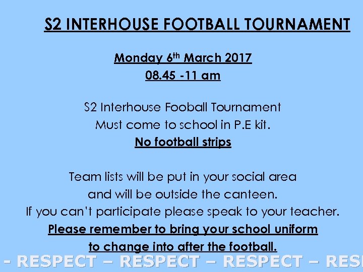 S 2 INTERHOUSE FOOTBALL TOURNAMENT Monday 6 th March 2017 08. 45 -11 am