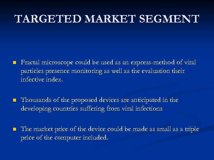 TARGETED MARKET SEGMENT n Fractal microscope could be used as an express-method of viral