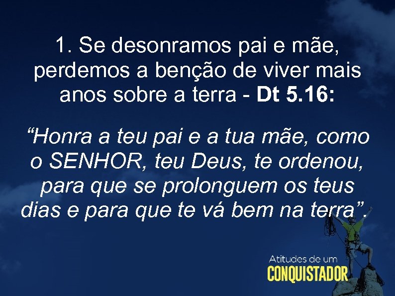 1. Se desonramos pai e mãe, perdemos a benção de viver mais anos sobre