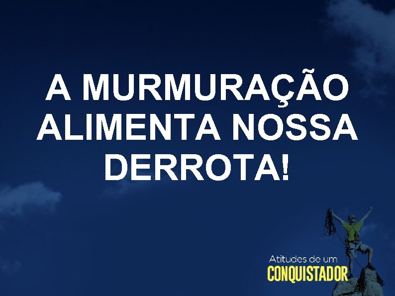 A MURMURAÇÃO ALIMENTA NOSSA DERROTA! 