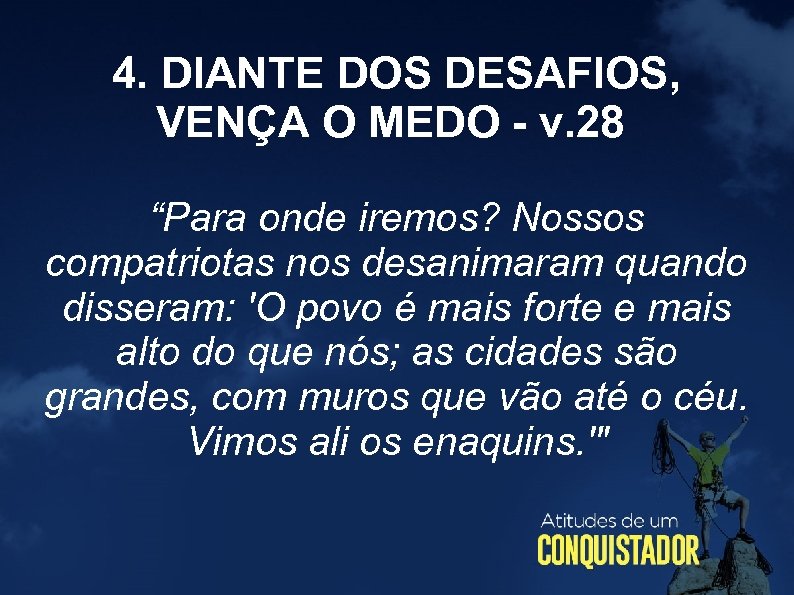 4. DIANTE DOS DESAFIOS, VENÇA O MEDO - v. 28 “Para onde iremos? Nossos