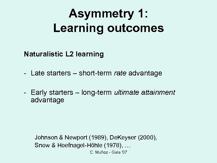 Asymmetry 1: Learning outcomes Naturalistic L 2 learning - Late starters – short-term rate