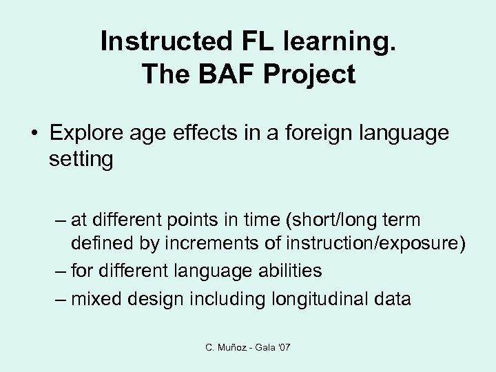 Instructed FL learning. The BAF Project • Explore age effects in a foreign language