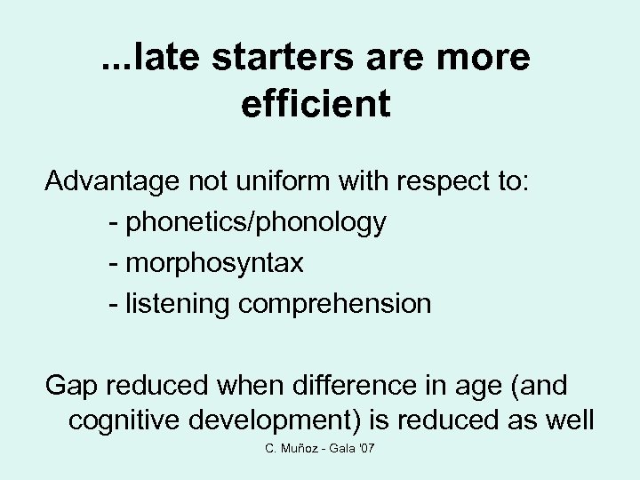 . . . late starters are more efficient Advantage not uniform with respect to: