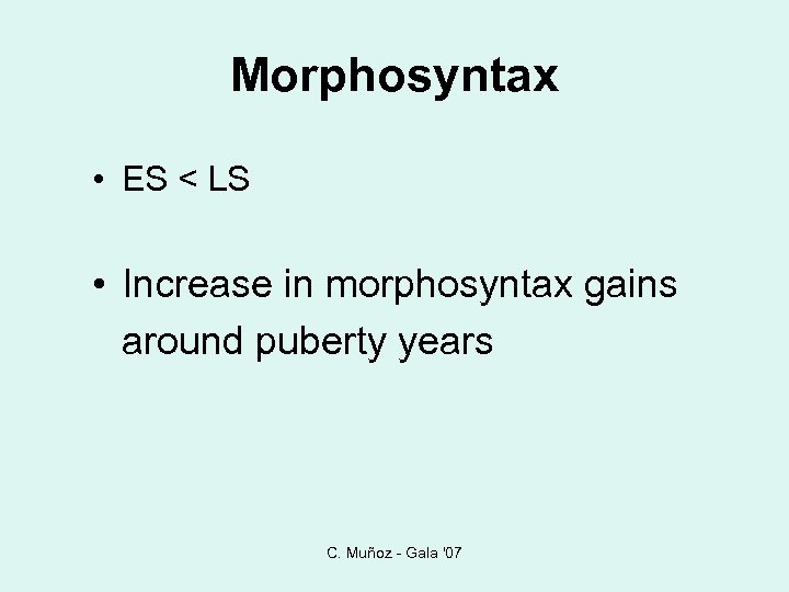 Morphosyntax • ES < LS • Increase in morphosyntax gains around puberty years C.