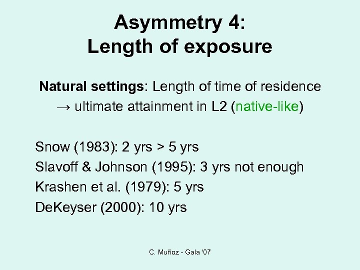 Asymmetry 4: Length of exposure Natural settings: Length of time of residence → ultimate