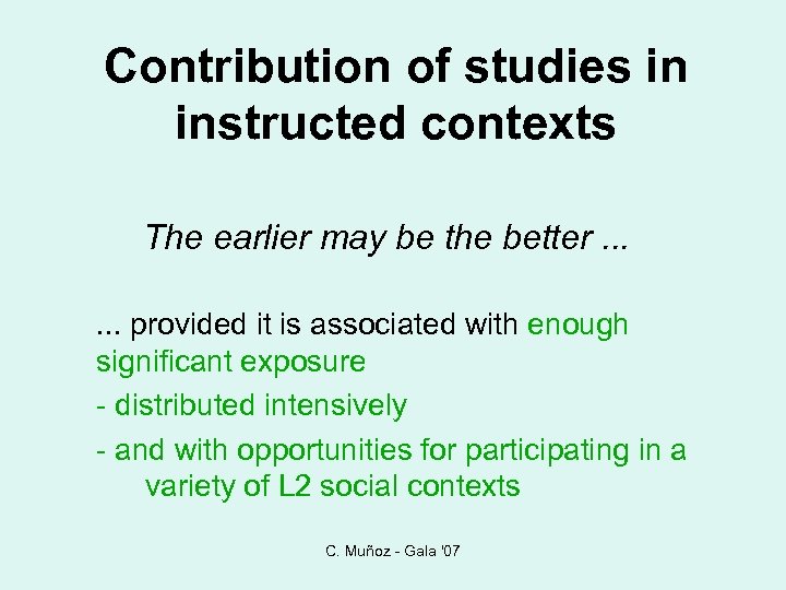 Contribution of studies in instructed contexts The earlier may be the better. . .