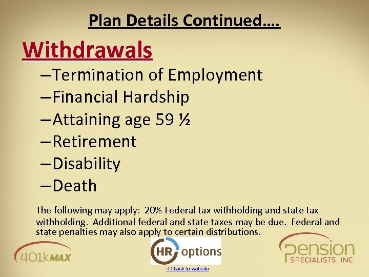 Plan Details Continued…. Withdrawals – Termination of Employment – Financial Hardship – Attaining age