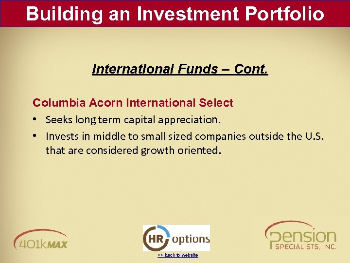 Building an Investment Portfolio International Funds – Cont. Columbia Acorn International Select • Seeks
