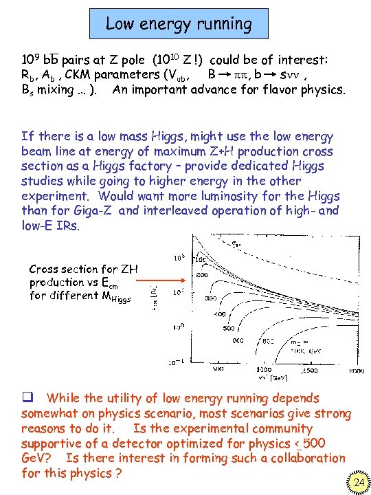 Low energy running 109 bb pairs at Z pole (1010 Z !) could be