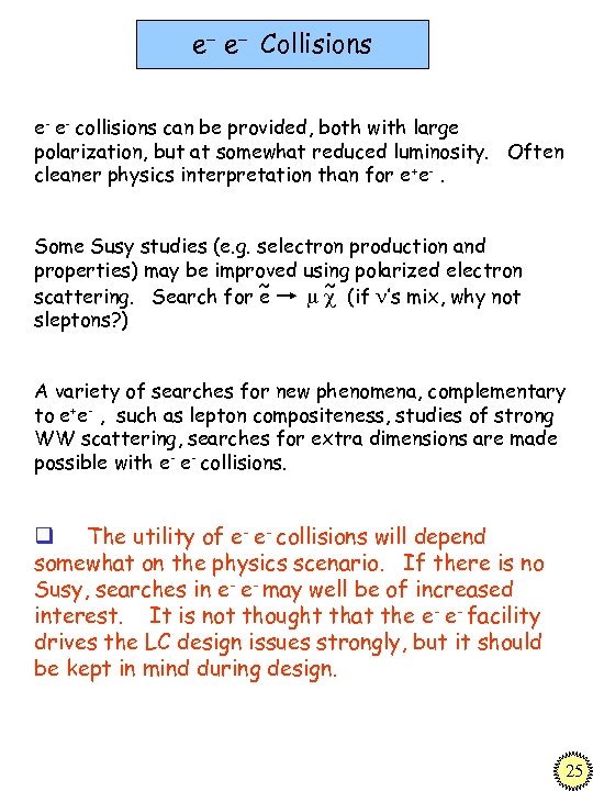 e- e- Collisions e- e- collisions can be provided, both with large polarization, but