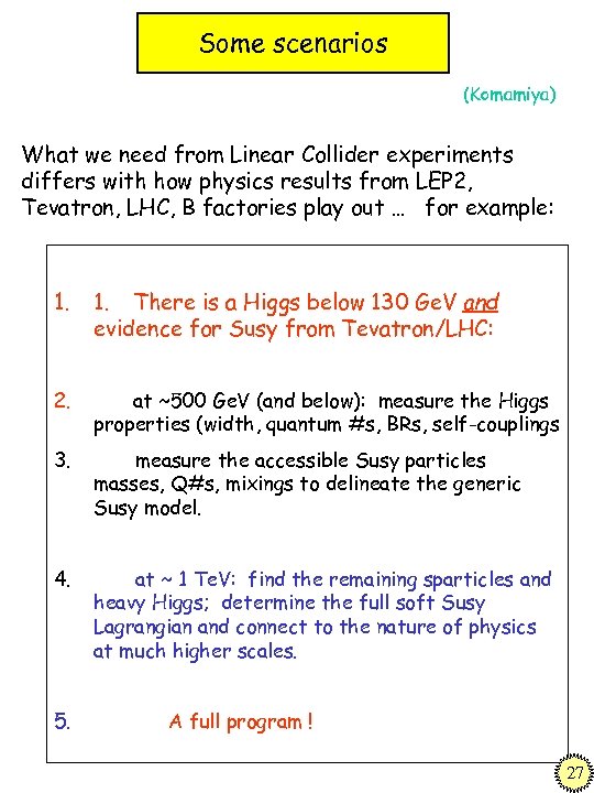Some scenarios (Komamiya) What we need from Linear Collider experiments differs with how physics