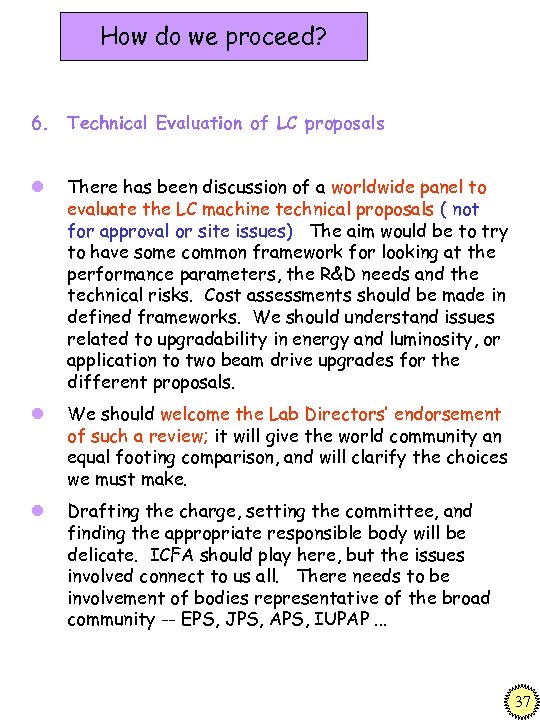 How do we proceed? 6. Technical Evaluation of LC proposals l There has been