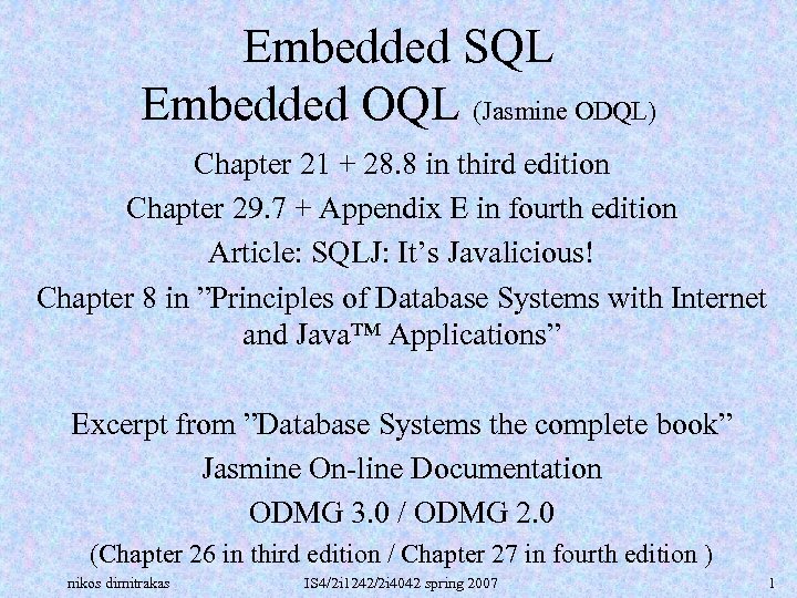 Embedded SQL Embedded OQL (Jasmine ODQL) Chapter 21 + 28. 8 in third edition