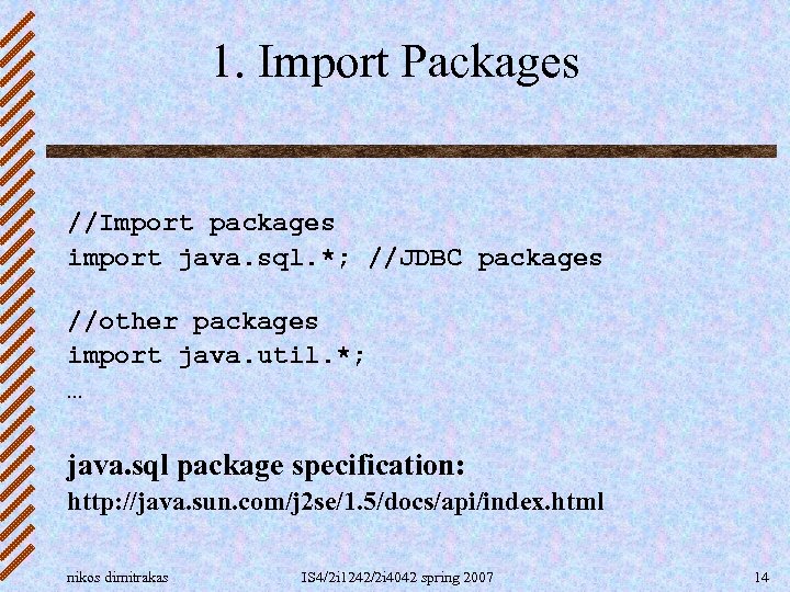 1. Import Packages //Import packages import java. sql. *; //JDBC packages //other packages import