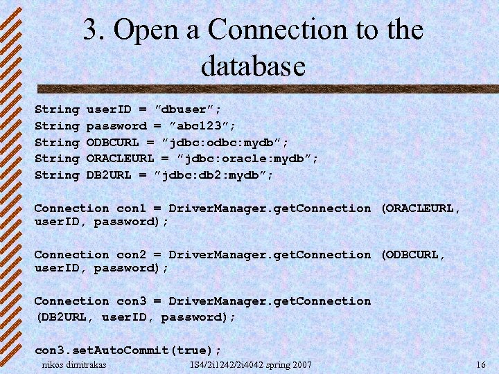 3. Open a Connection to the database String String user. ID = ”dbuser”; password