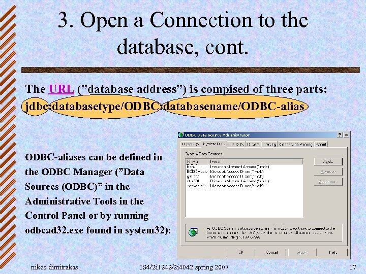 3. Open a Connection to the database, cont. The URL (”database address”) is compised
