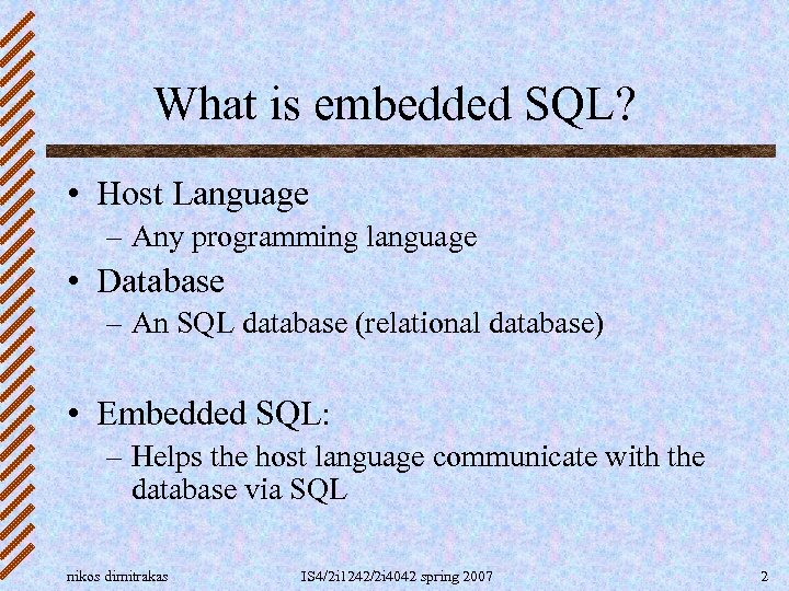 What is embedded SQL? • Host Language – Any programming language • Database –