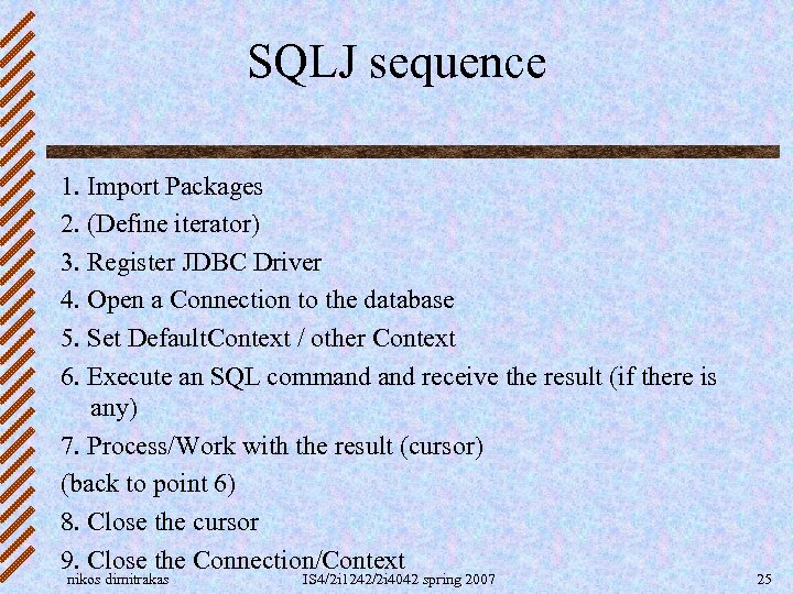 SQLJ sequence 1. Import Packages 2. (Define iterator) 3. Register JDBC Driver 4. Open