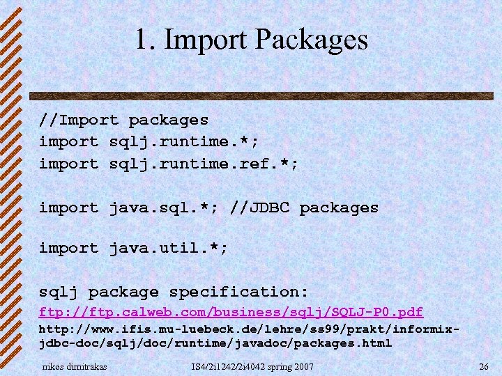 1. Import Packages //Import packages import sqlj. runtime. *; import sqlj. runtime. ref. *;