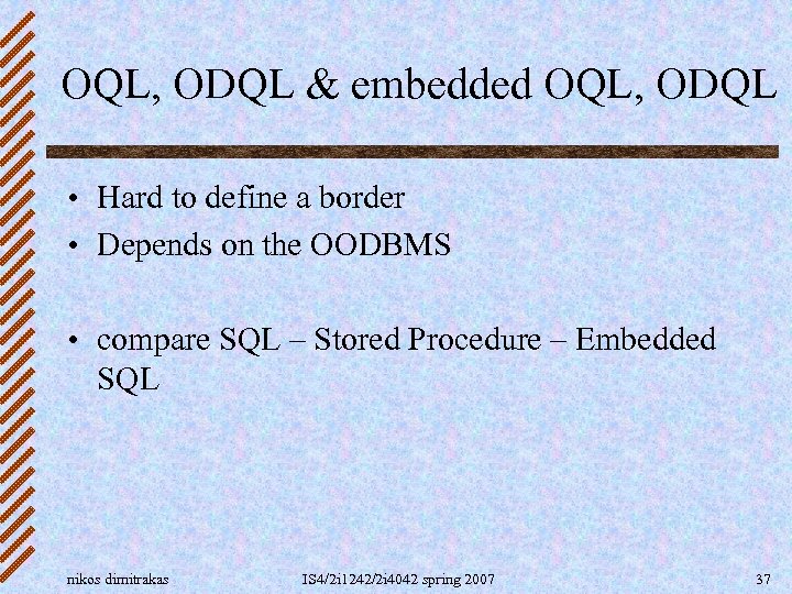 OQL, ODQL & embedded OQL, ODQL • Hard to define a border • Depends