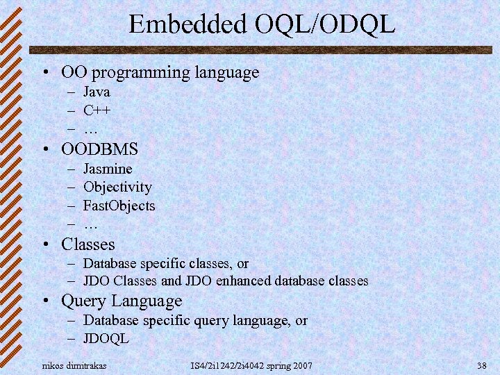 Embedded OQL/ODQL • OO programming language – Java – C++ – … • OODBMS