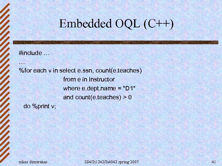 Embedded OQL (C++) #include … … %for each v in select e. ssn, count(e.