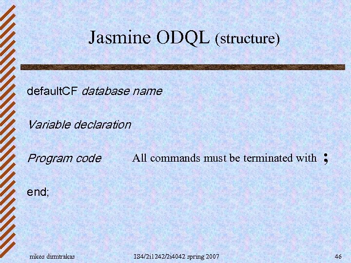 Jasmine ODQL (structure) default. CF database name Variable declaration Program code All commands must