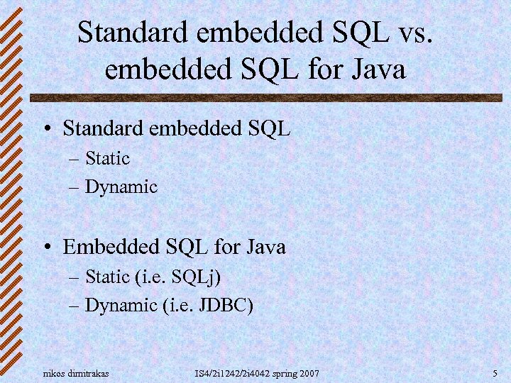 Standard embedded SQL vs. embedded SQL for Java • Standard embedded SQL – Static