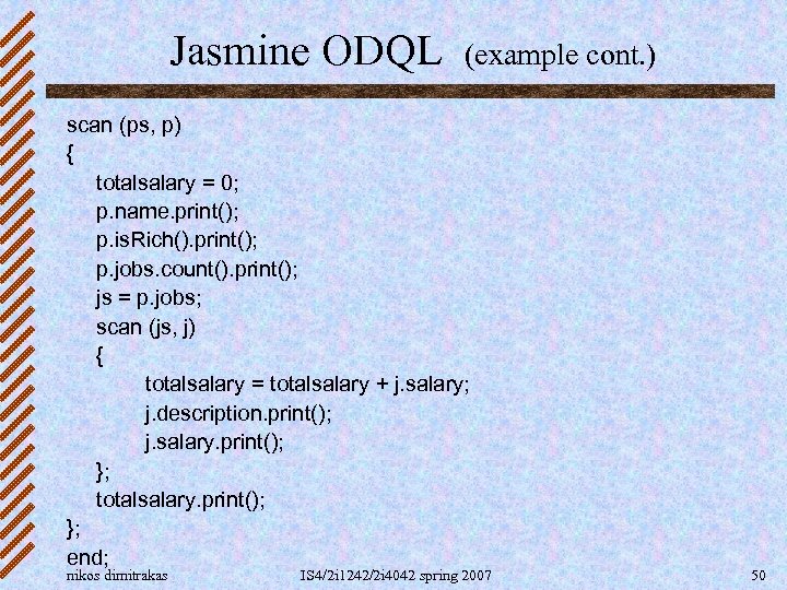 Jasmine ODQL (example cont. ) scan (ps, p) { totalsalary = 0; p. name.