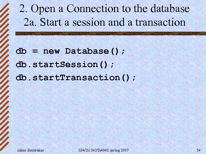 2. Open a Connection to the database 2 a. Start a session and a