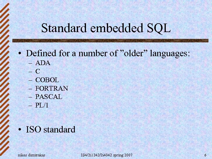 Standard embedded SQL • Defined for a number of ”older” languages: – – –