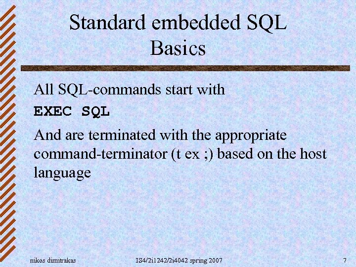 Standard embedded SQL Basics All SQL-commands start with EXEC SQL And are terminated with
