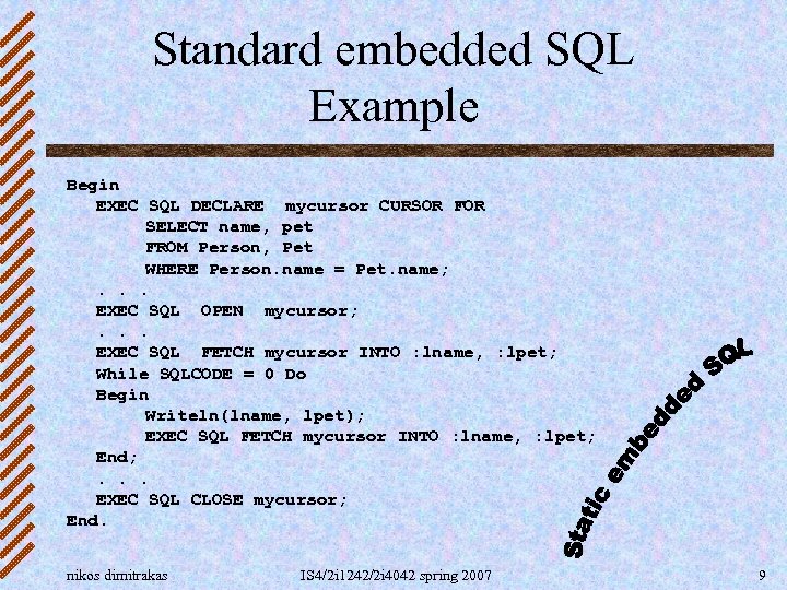 Standard embedded SQL Example Begin EXEC SQL DECLARE mycursor CURSOR FOR SELECT name, pet