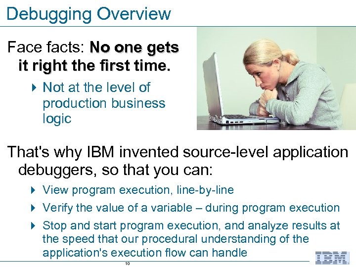 Debugging Overview Face facts: No one gets it right the first time. 4 Not