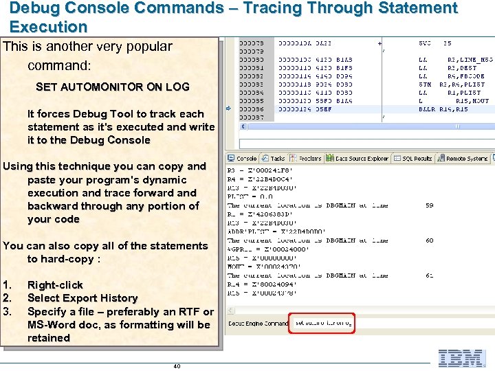 Debug Console Commands – Tracing Through Statement Execution This is another very popular command: