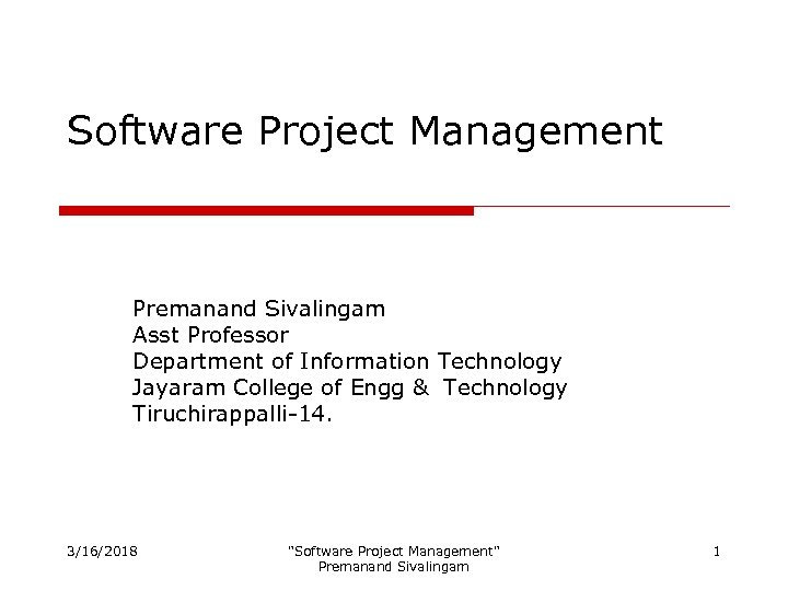 Software Project Management Premanand Sivalingam Asst Professor Department of Information Technology Jayaram College of