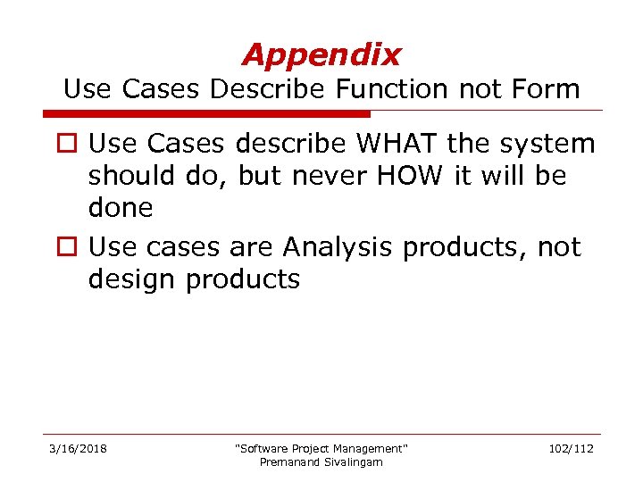 Appendix Use Cases Describe Function not Form o Use Cases describe WHAT the system