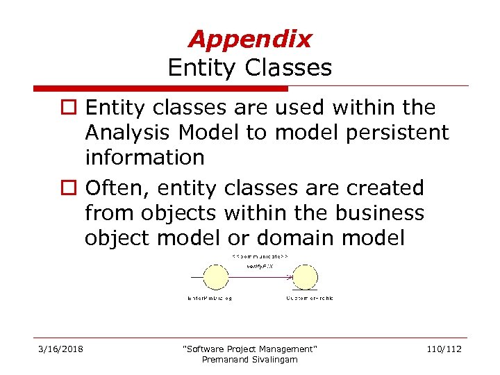 Appendix Entity Classes o Entity classes are used within the Analysis Model to model