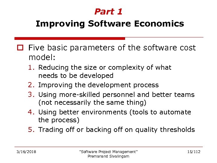 Part 1 Improving Software Economics o Five basic parameters of the software cost model:
