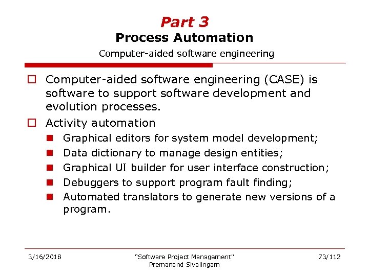 Part 3 Process Automation Computer-aided software engineering o Computer-aided software engineering (CASE) is software
